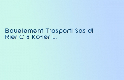 Bauelement Trasporti Sas di Rier C & Kofler L.